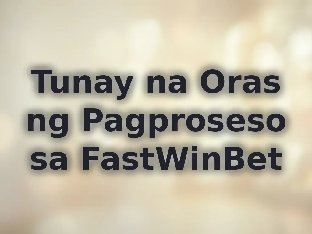 Tunay na Oras ng Pagproseso sa FastWinBet